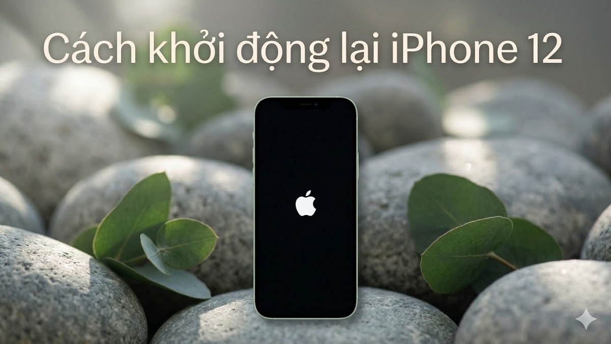 Cách khởi động lại iPhone 12 nhanh và chi tiết nhất 2026