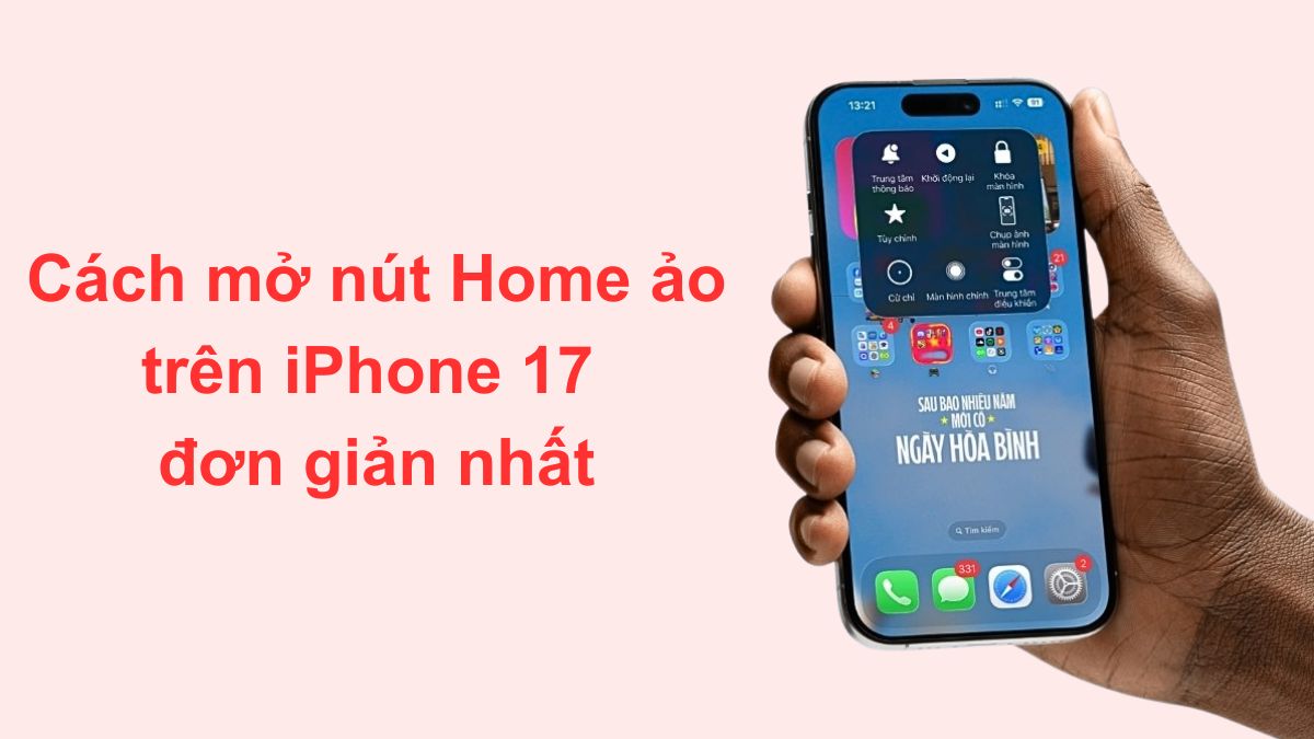 Cách mở nút Home ảo trên iPhone 17 đơn giản nhất