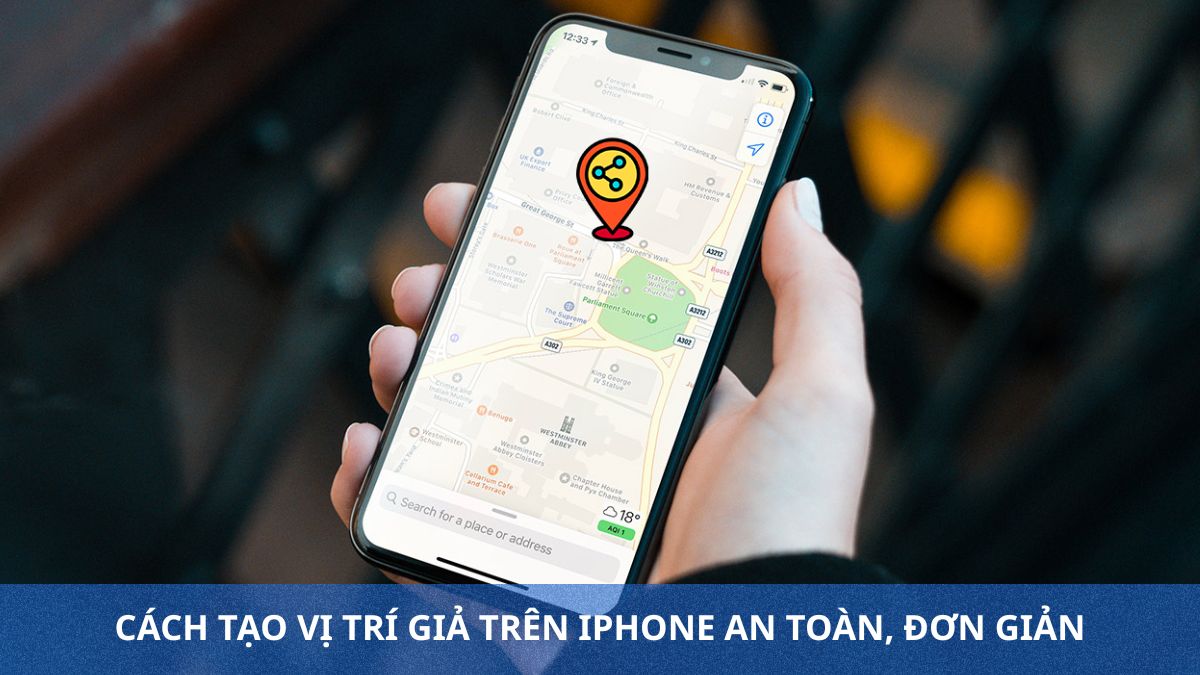 Hướng dẫn cách tạo vị trí giả trên iPhone an toàn, đơn giản