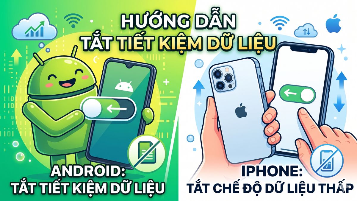 Cách tắt tiết kiệm dữ liệu trên điện thoại Android và iPhone