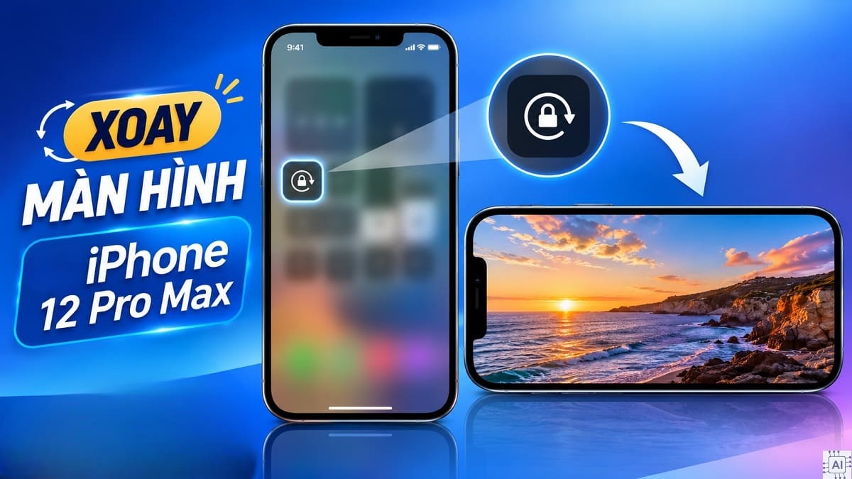 Cách xoay màn hình iPhone 12 Pro Max đơn giản, dễ làm