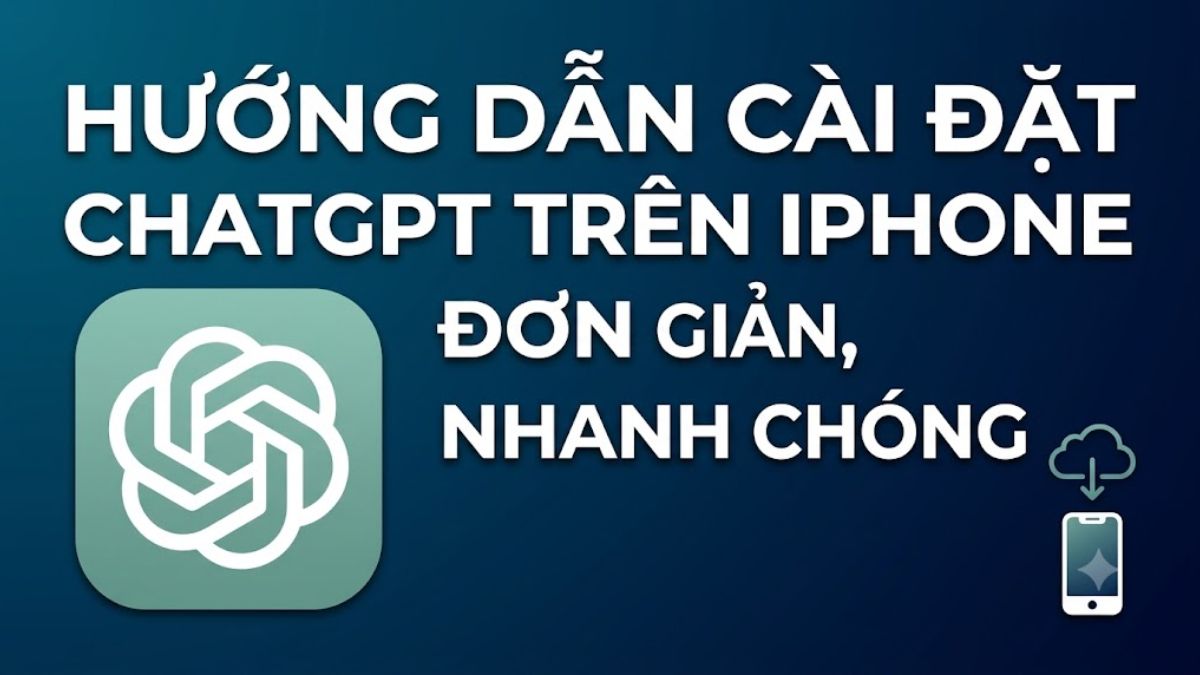 Hướng dẫn cách cài đặt ChatGPT trên iPhone nhanh, đơn giản