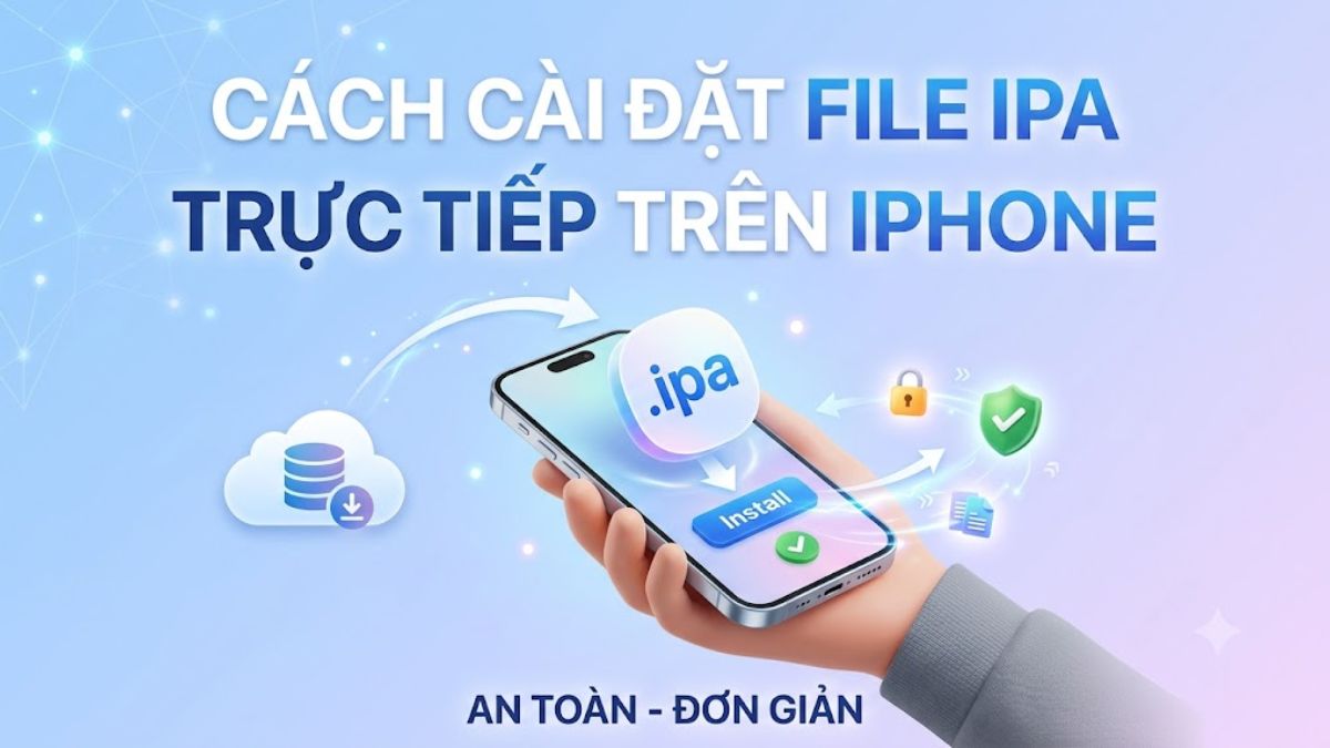 Cách cài đặt file IPA trực tiếp trên iPhone an toàn, dễ làm