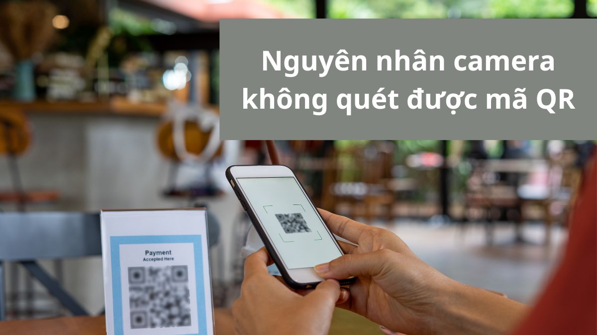 Nguyên nhân camera iPhone không quét được mã QR