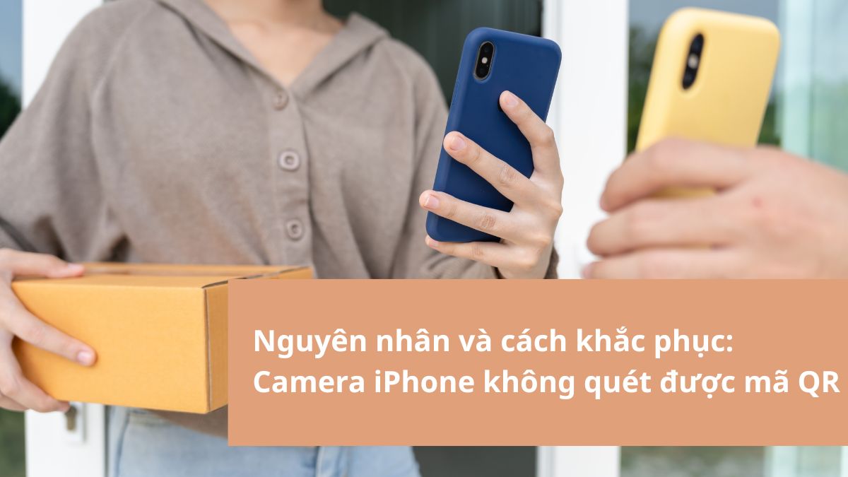 Cách khắc phục lỗi camera iPhone không quét được mã QR