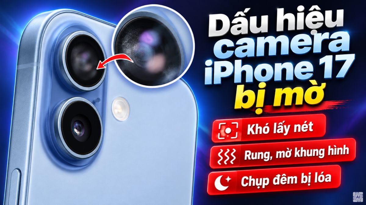 Dấu hiệu camera iPhone 17 bị mờ và không lấy nét