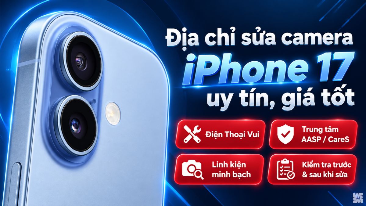 Địa chỉ sửa camera iPhone 17 uy tín, giá tốt