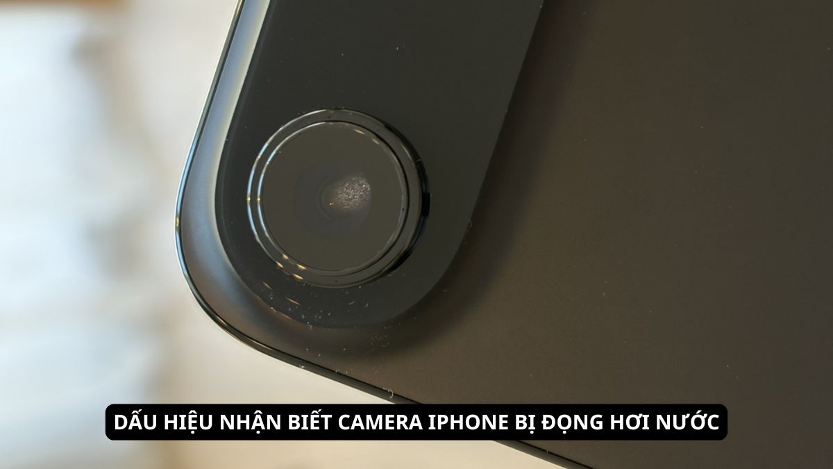 Dấu hiệu nhận biết camera iPhone bị đọng hơi nước