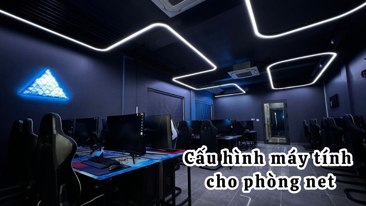 Cấu hình máy tính phòng net ổn định, chơi game mượt