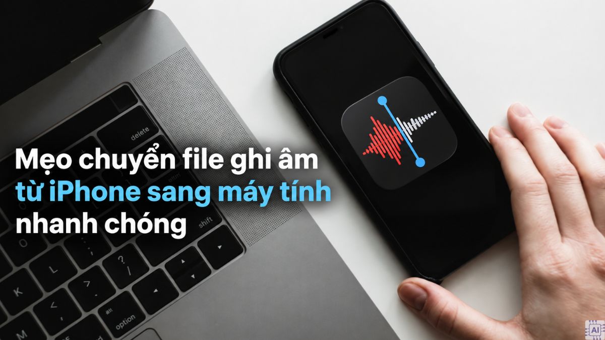 Mẹo chuyển file ghi âm từ iPhone sang máy tính nhanh chóng
