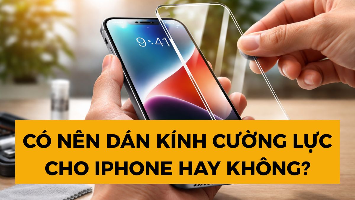 Có nên dán kính cường lực cho iPhone hay không?