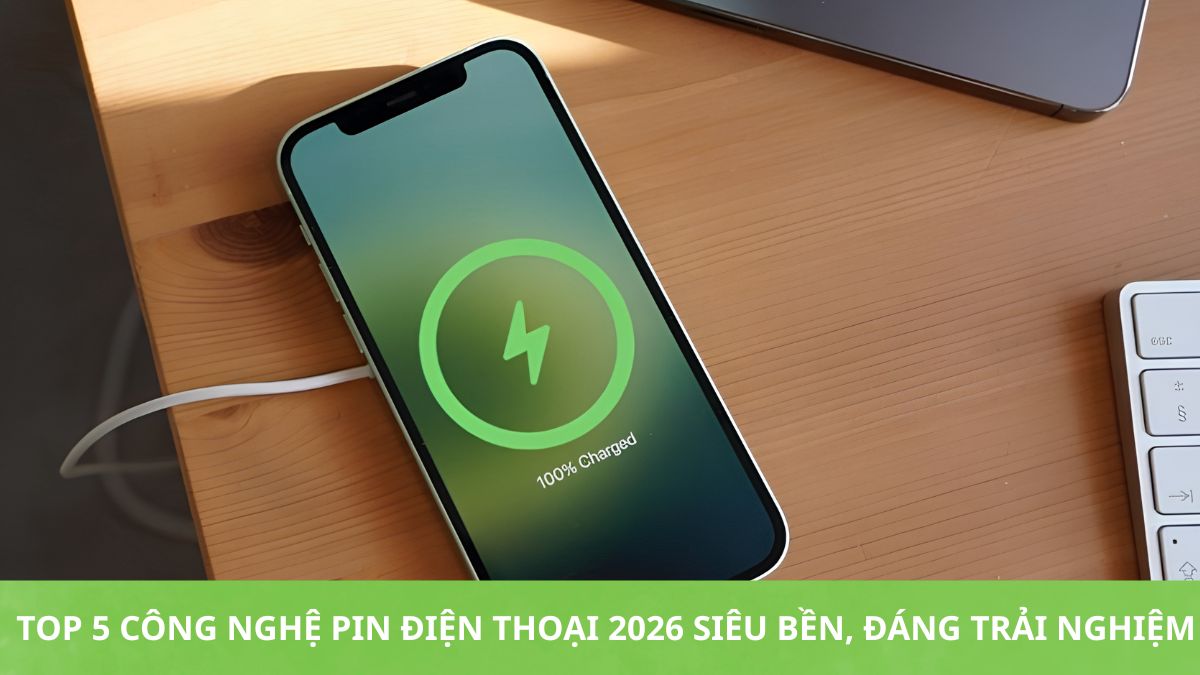 TOP 5 công nghệ pin điện thoại 2026 siêu bền, đáng dùng