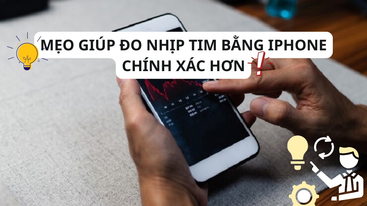 Mẹo giúp đo nhịp tim bằng iPhone chính xác hơn