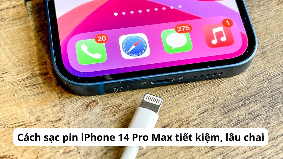 Cách sạc pin iPhone 14 Pro Max tiết kiệm, lâu chai