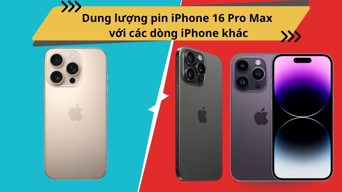 So sánh dung lượng pin iPhone 16 Pro Max với các dòng iPhone khác