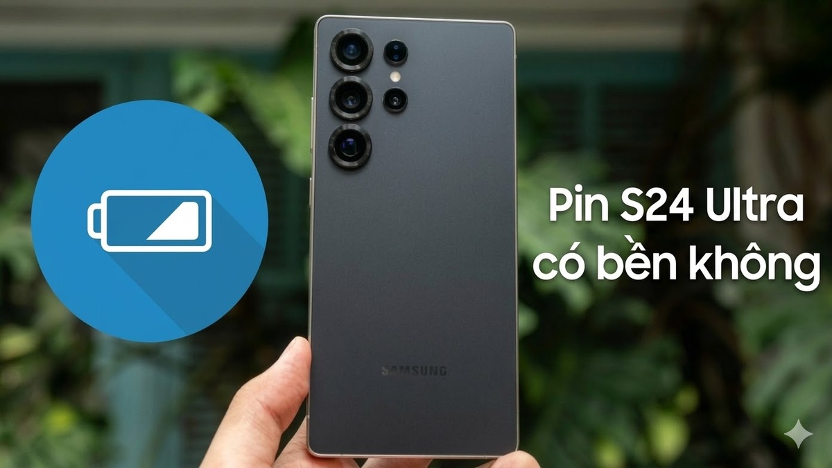 Pin Galaxy S24 Ultra được đánh giá khá bền