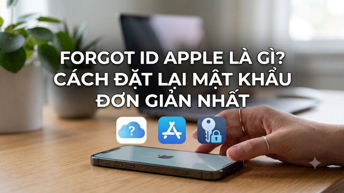 Forgot ID Apple là gì? Cách đặt lại mật khẩu Apple ID dễ làm