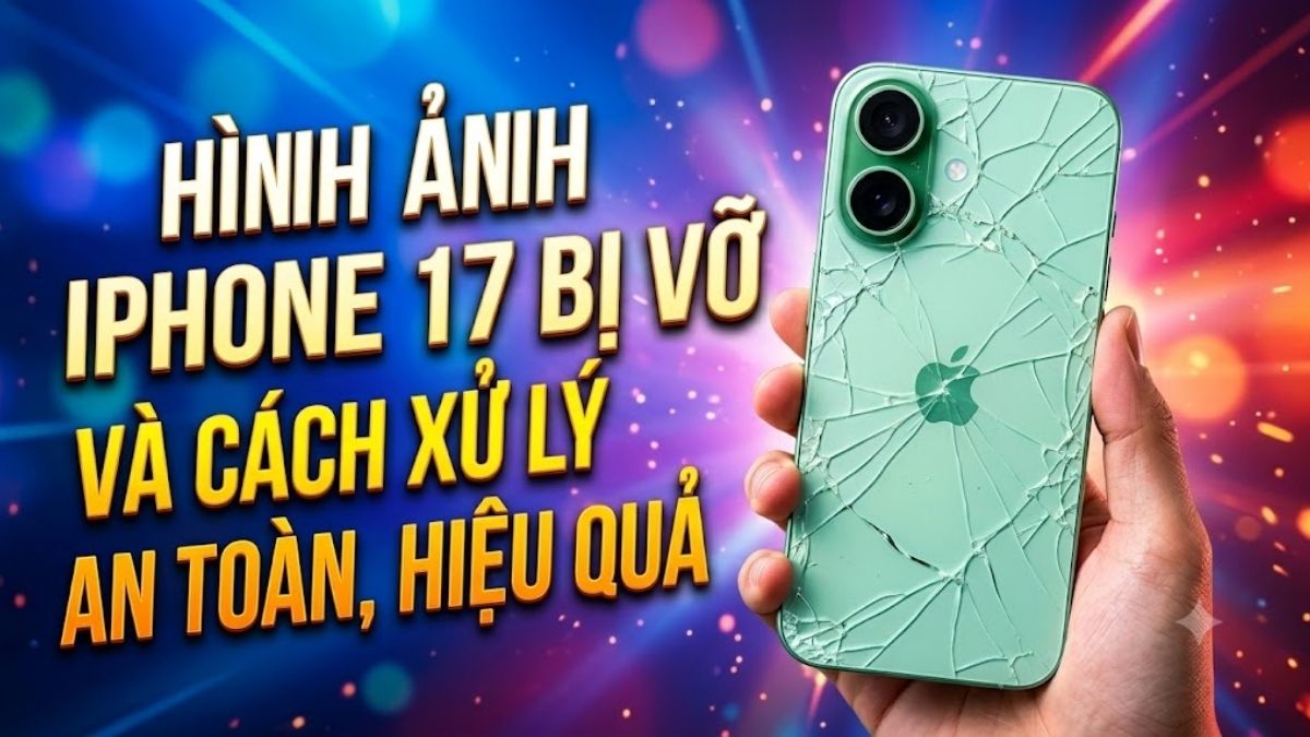 Hình ảnh iPhone 17 bị vỡ và cách xử lý an toàn, hiệu quả