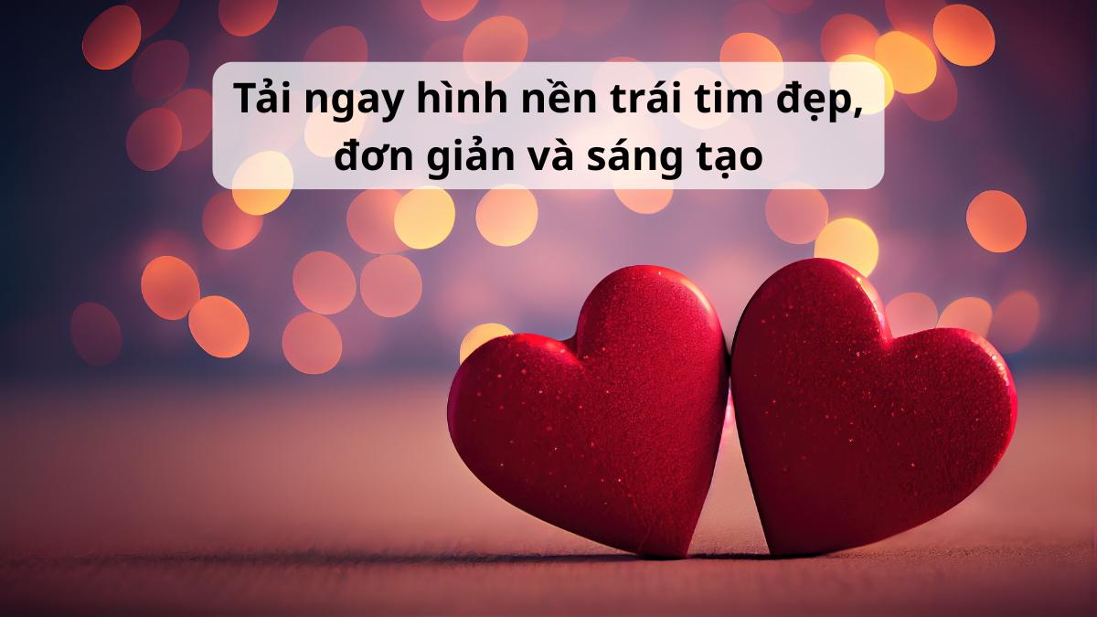 Tải ngay 299+ hình nền trái tim đẹp, đơn giản và sáng tạo Tải ngay 299+ hình nền trái tim đẹp, đơn giản và sáng tạo