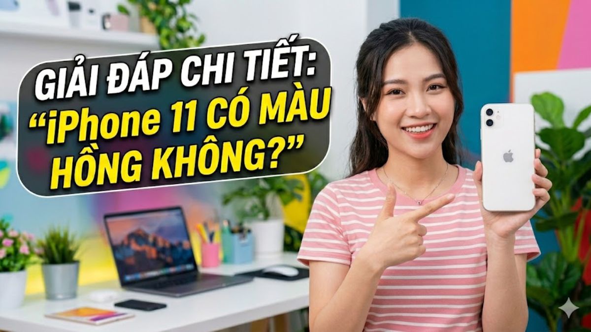 Giải đáp chi tiết: "iPhone 11 có màu hồng không?" 