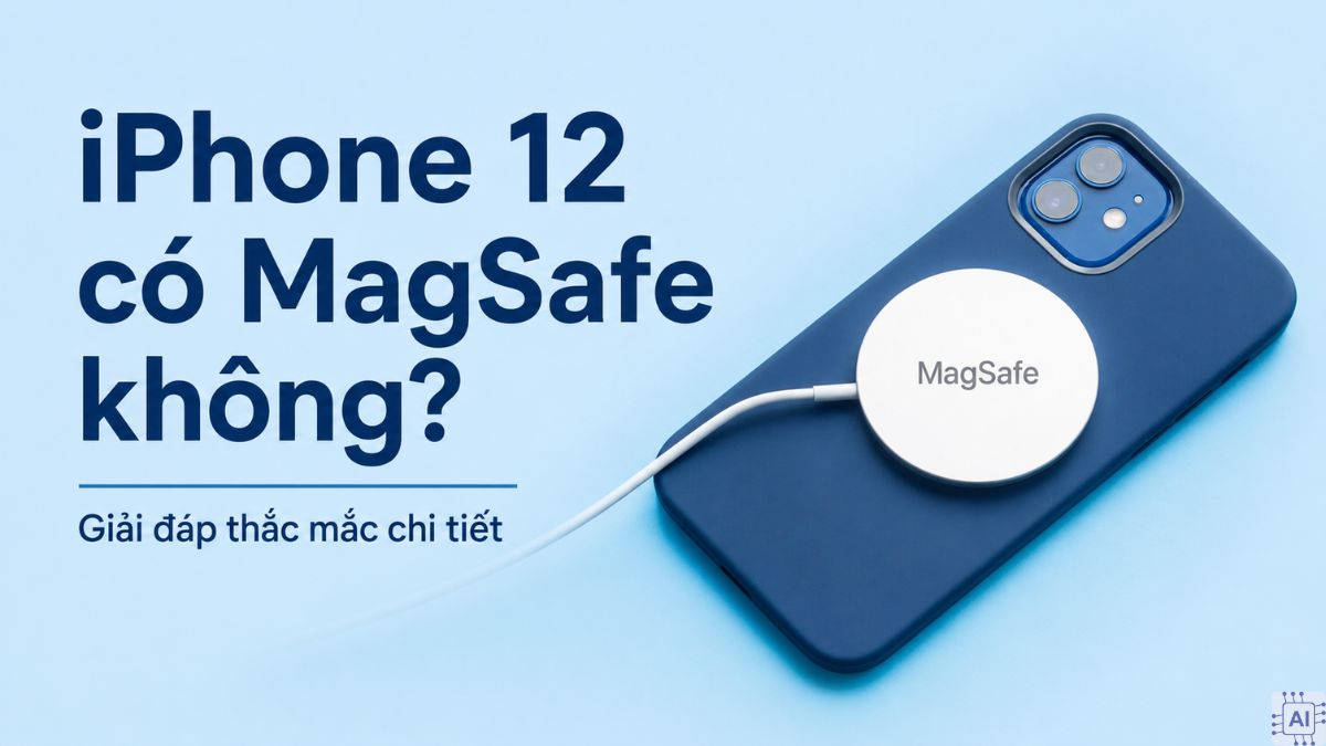 iPhone 12 có MagSafe không? Giải đáp thắc mắc chi tiết
