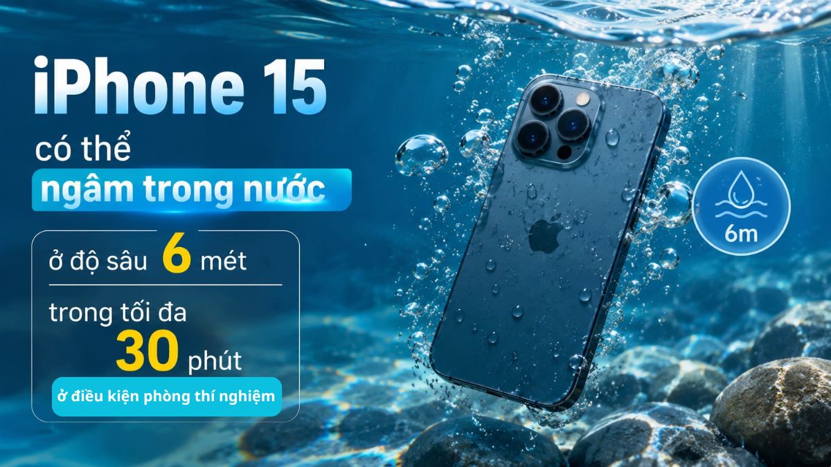 iPhone 15 chống nước ở độ sâu 6 mét tối đa 30 phút