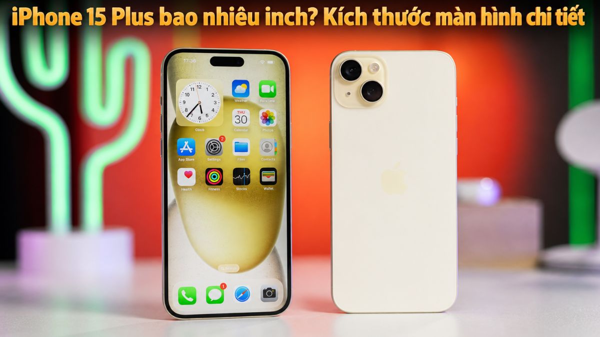 iPhone 15 Plus bao nhiêu inch? Kích thước màn hình chi tiết
