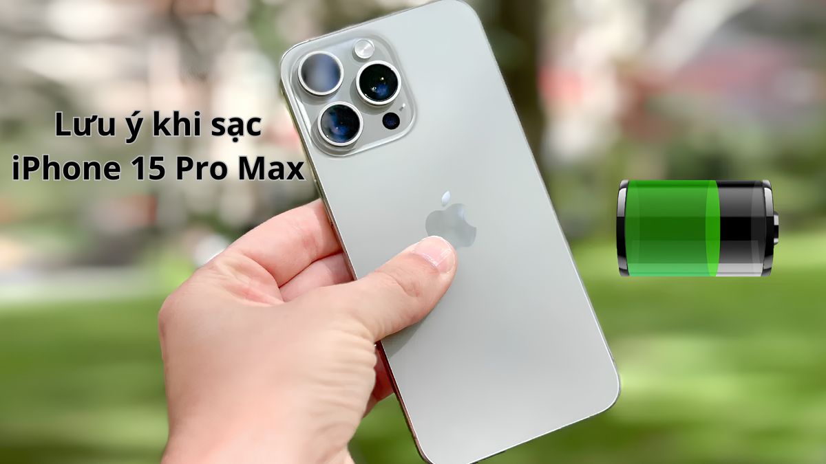 Lưu ý khi sạc iPhone 15 Pro Max