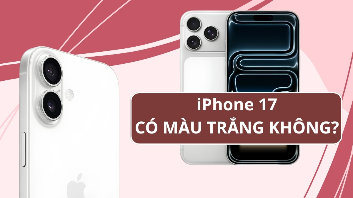 iPhone 17 có màu trắng không? Có nên mua hay không?