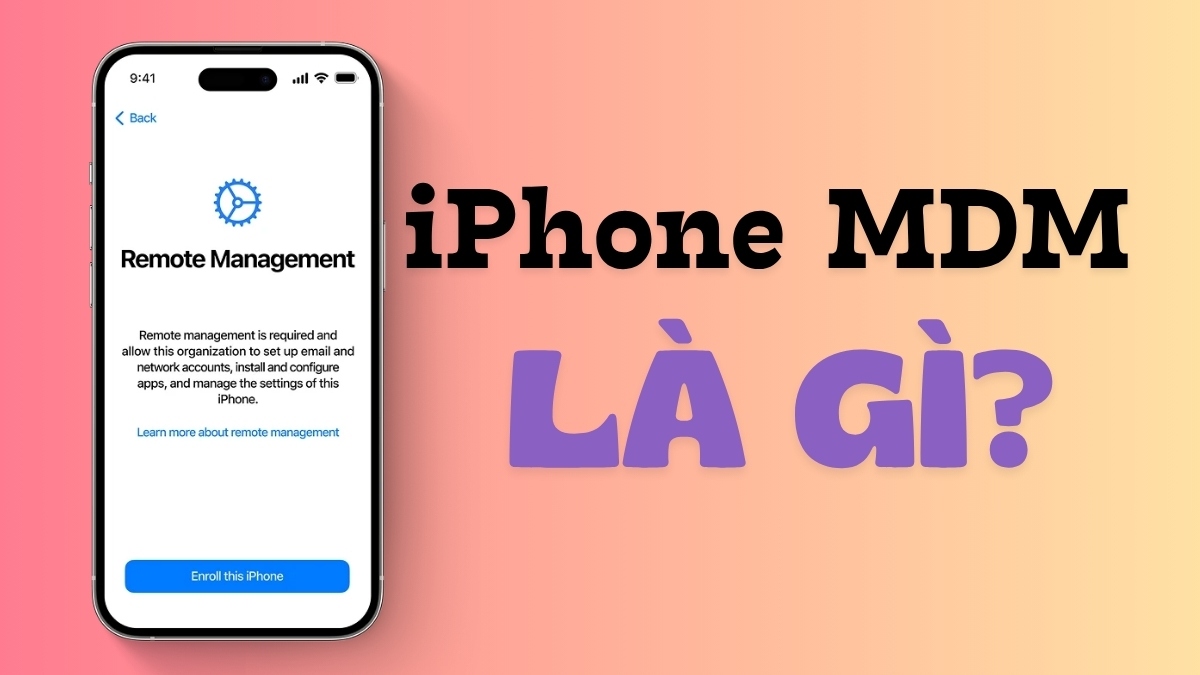 iPhone MDM là gì? Cách nhận biết và kiểm tra iPhone có MDM