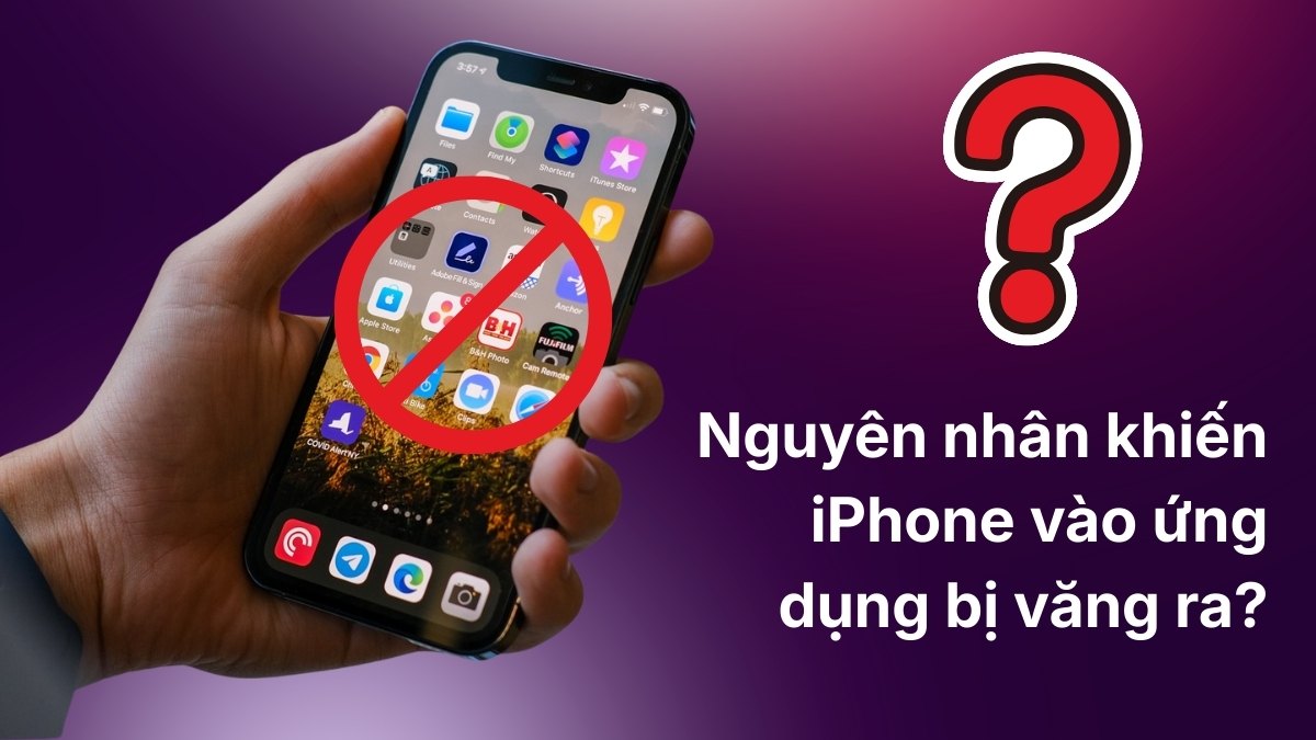 Nguyên nhân khiến iPhone vào ứng dụng bị văng ra