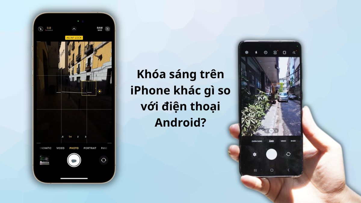 So sánh cách khóa sáng camera iPhone và Android