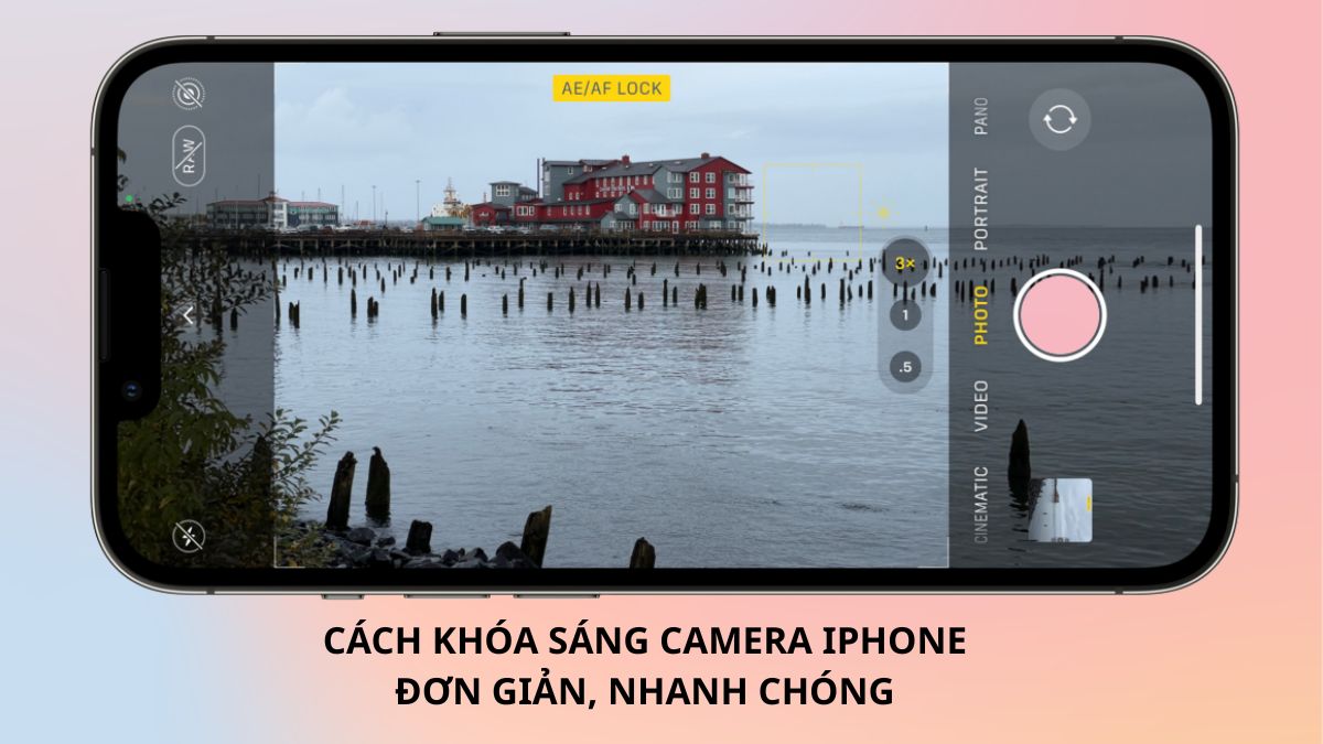Cách khóa sáng camera iPhone đơn giản, nhanh chóng