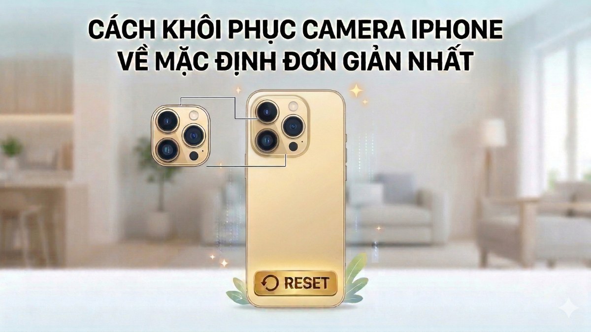 Cách khôi phục camera iPhone về mặc định đơn giản nhất
