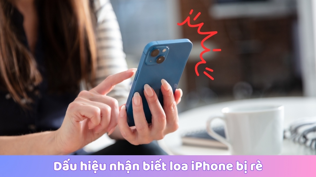 Dấu hiệu nhận biết loa iPhone bị rè