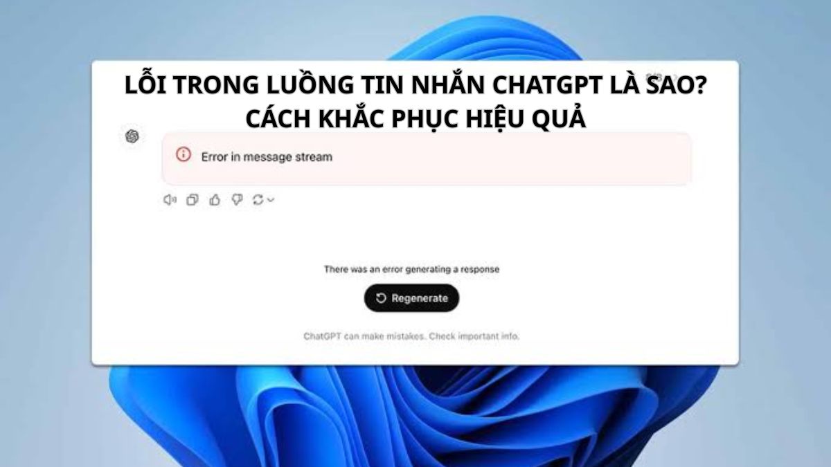 Lỗi trong luồng tin nhắn ChatGPT là sao? Cách khắc phục