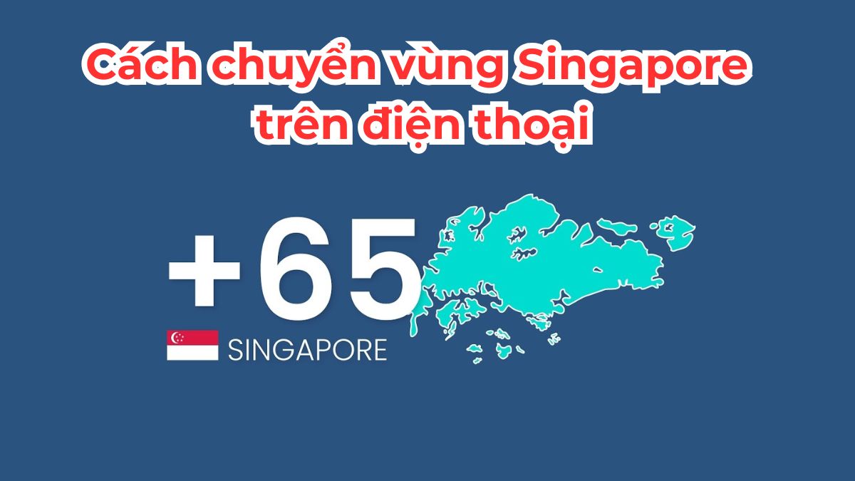 Mã vùng Singapore là gì? Cách chuyển vùng Singapore đơn giản