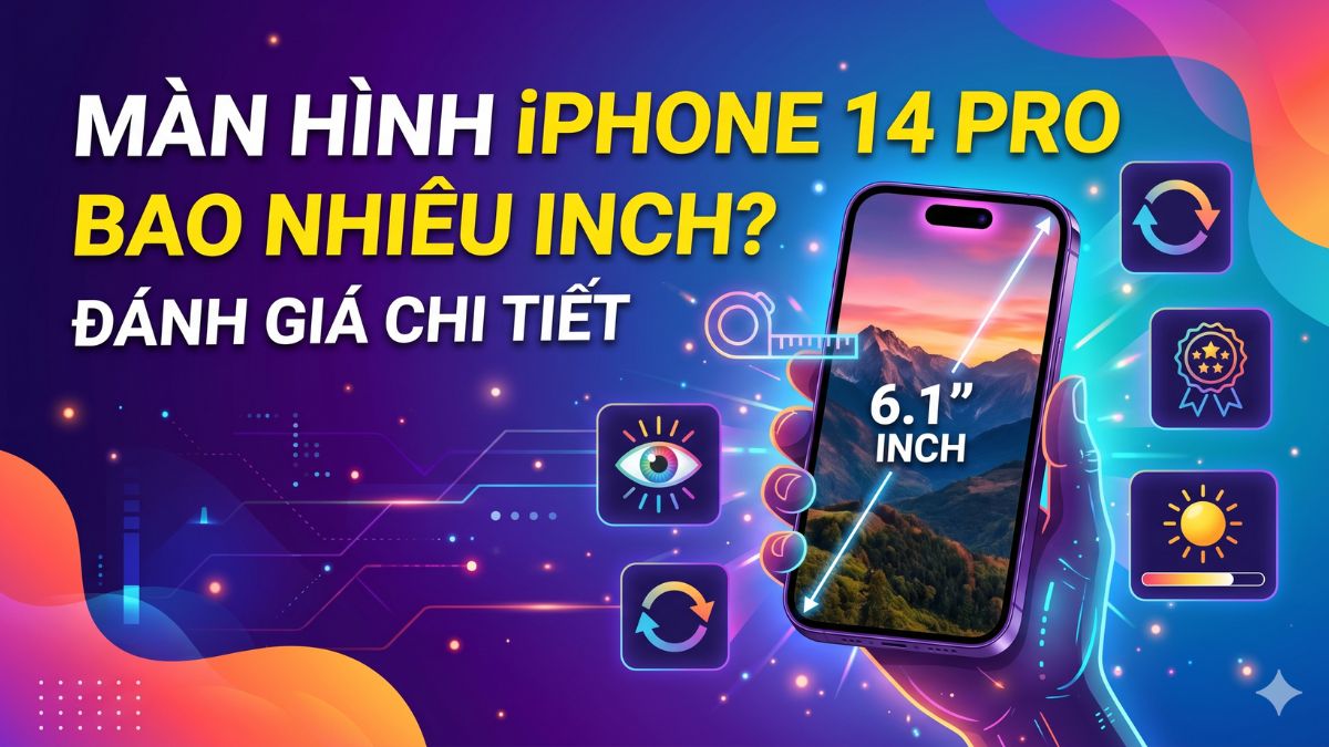 Màn hình iPhone 14 Pro bao nhiêu inch? Đánh giá chi tiết