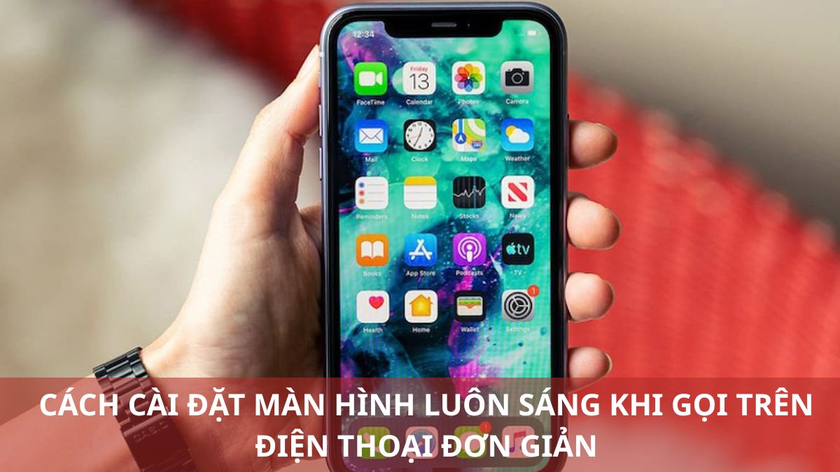 Cách cài đặt màn hình luôn sáng khi gọi trên điện thoại
