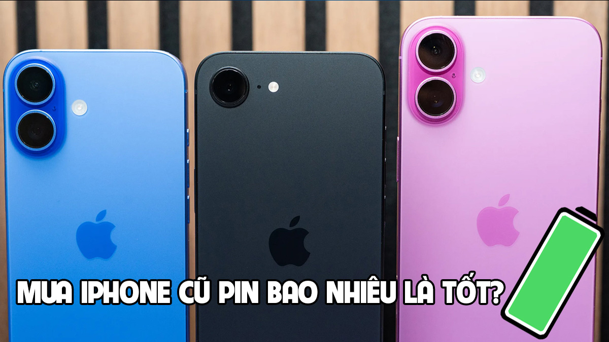 Mua iPhone cũ pin bao nhiêu là tốt để dùng ổn định?