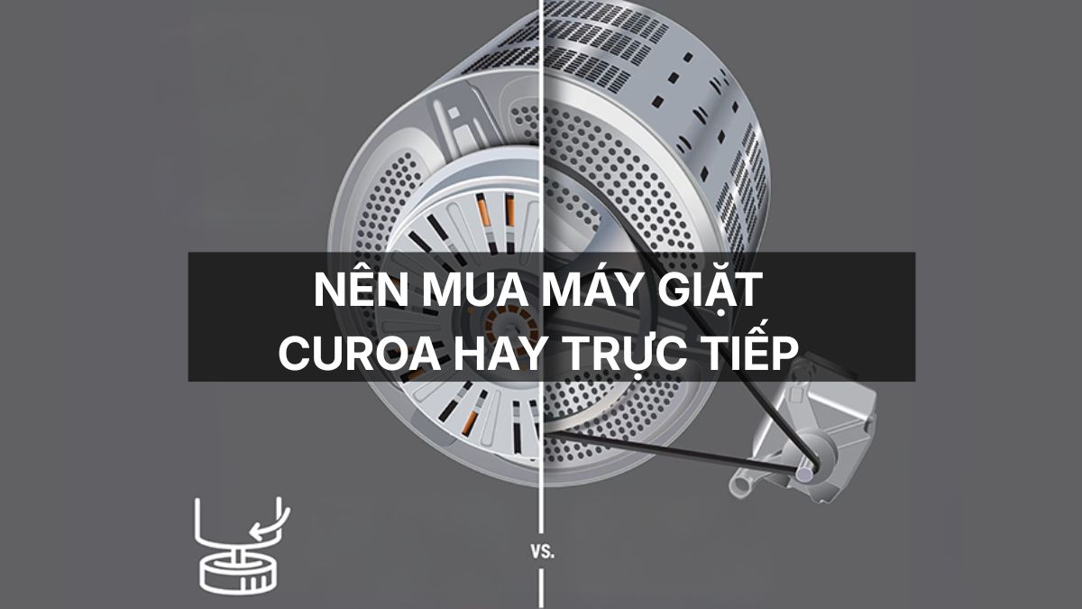 Nên mua máy giặt dây curoa hay trực tiếp? Loại nào tốt hơn?