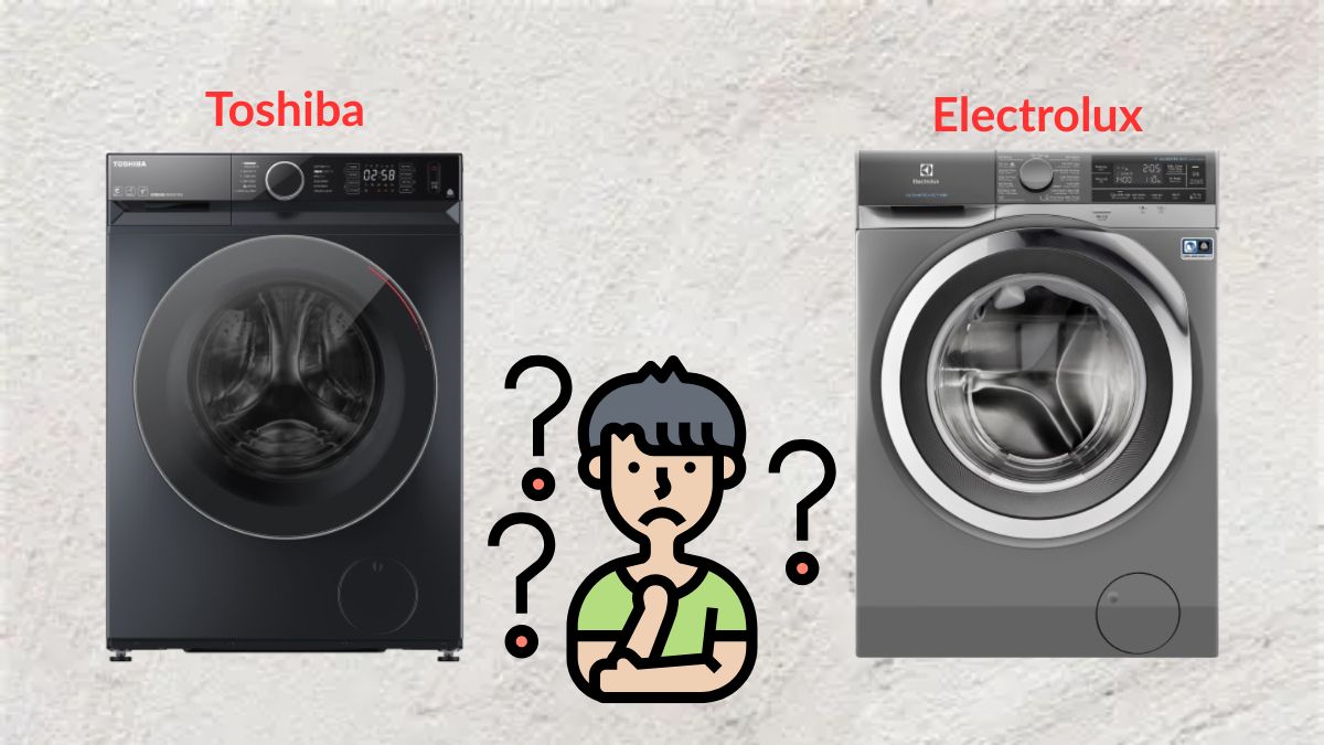 Lựa chọn mua máy giặt Toshiba hay Electrolux trong năm2025