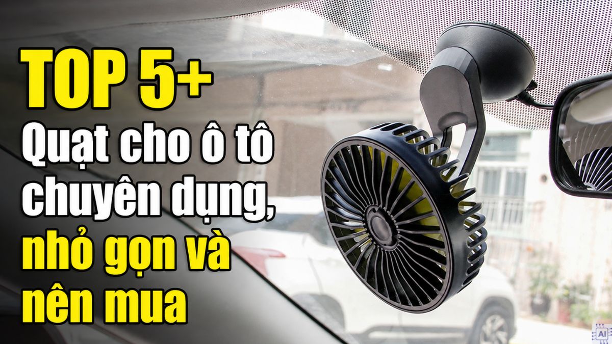 TOP 5 mẫu quạt cho ô tô chuyên dụng, nhỏ gọn và nên mua