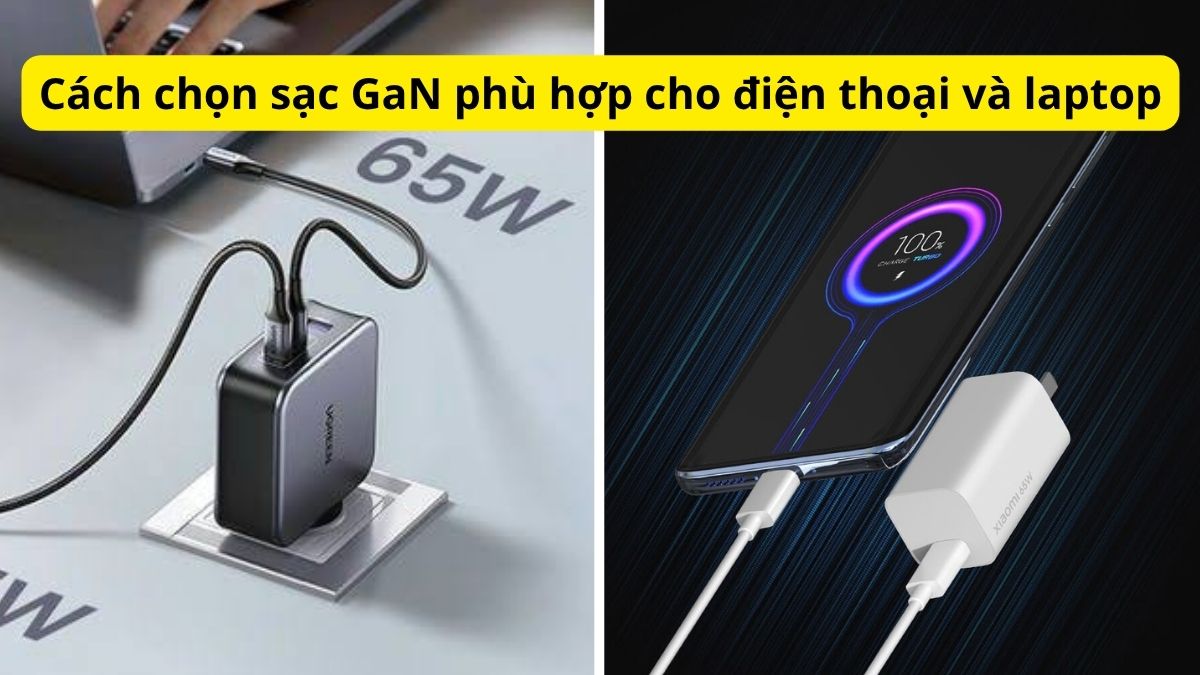 Cách chọn sạc GaN phù hợp cho điện thoại và laptop