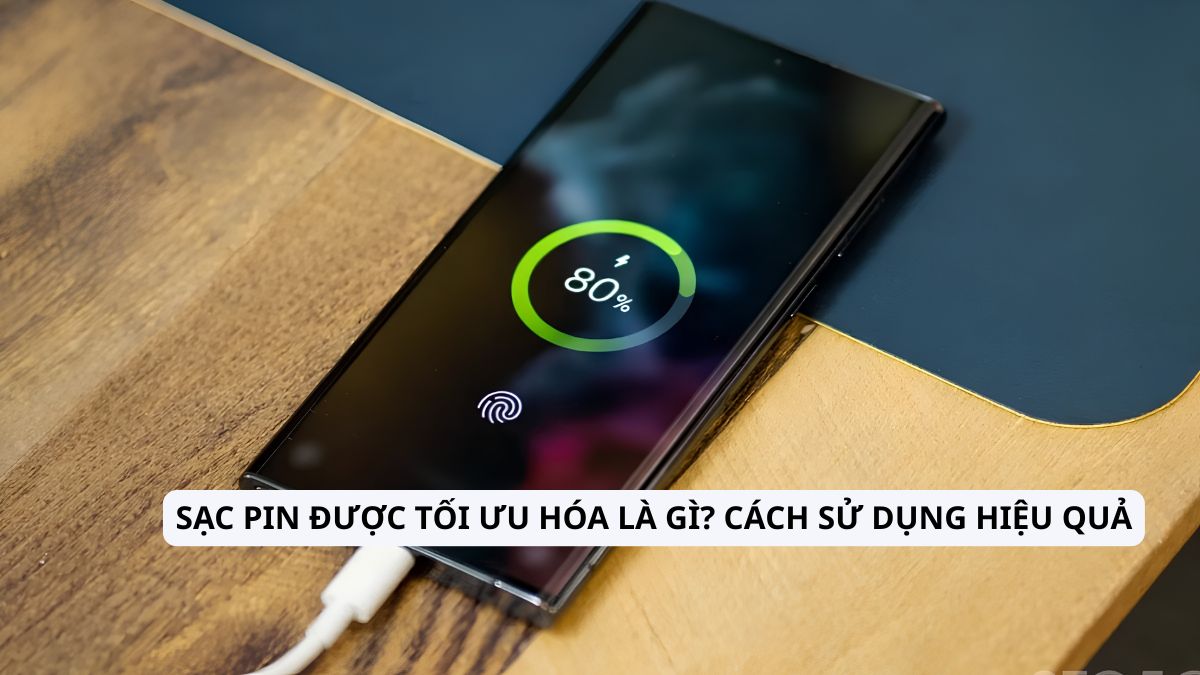 Sạc pin được tối ưu hóa là gì? Cách sử dụng hiệu quả