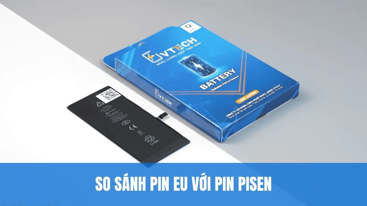 So sánh pin EU với pin Pisen: Pin nào bền và an toàn hơn?