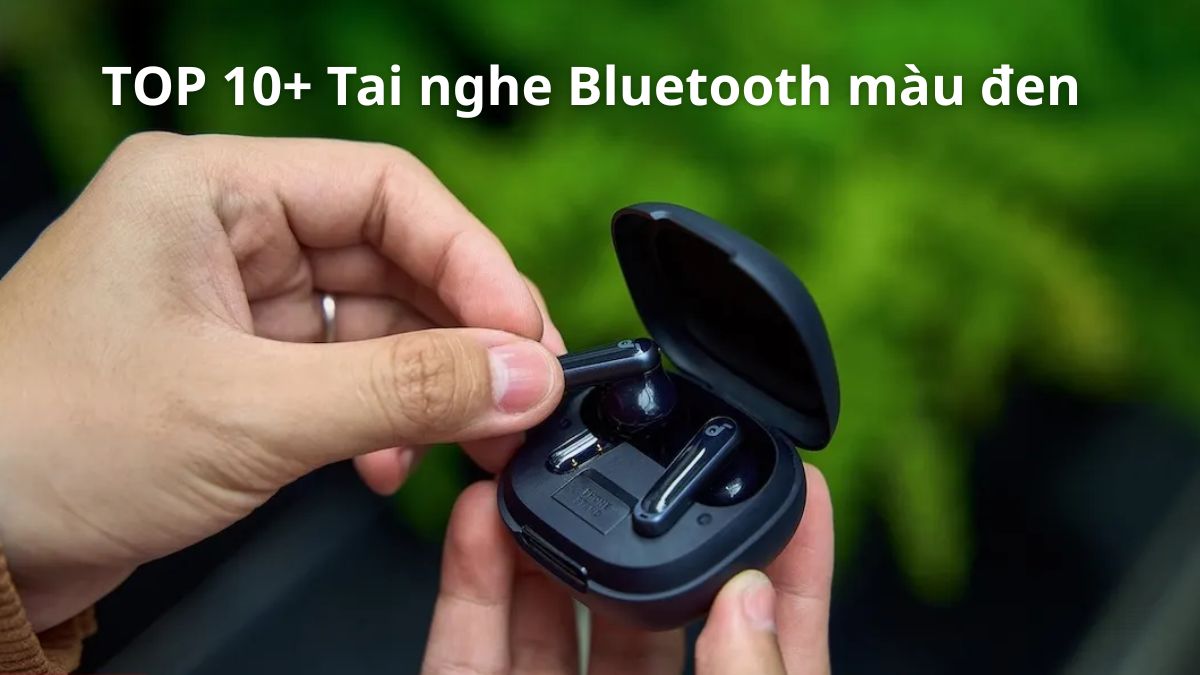 TOP 10+ Tai nghe Bluetooth màu đen, pin trâu, giá tốt