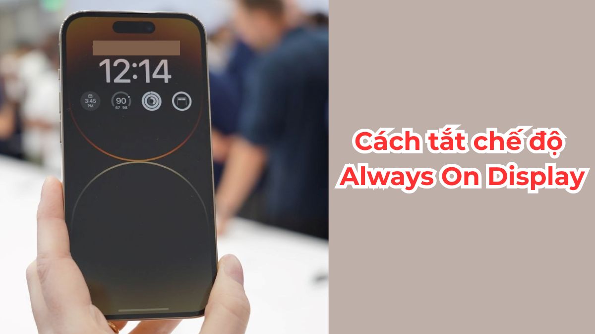 Cách tắt chế độ Always On Display trên iPhone 14 đơn giản