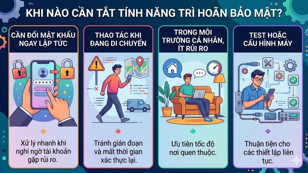 Thời điểm cần tắt tính năng trì hoãn bảo mật