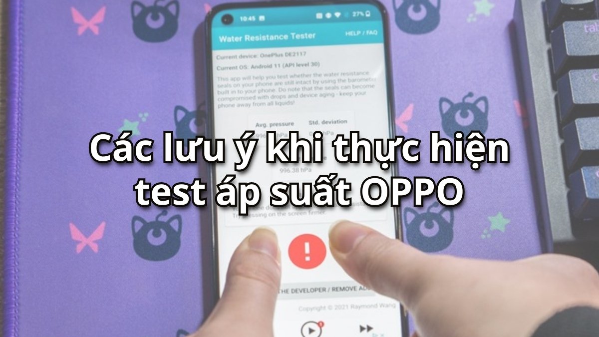 Các lưu ý khi thực hiện khi test áp suất OPPO